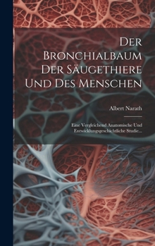 Hardcover Der Bronchialbaum Der Säugethiere Und Des Menschen: Eine Vergleichend Anatomische Und Entwicklungsgeschichtliche Studie... [German] Book