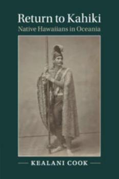 Return to Kahiki: Native Hawaiians in Oceania - Book  of the Cambridge Studies in North American Indian History