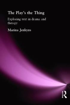Paperback The Play's the Thing: Exploring Text in Drama and Therapy Book