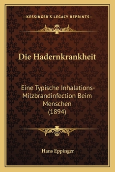 Paperback Die Hadernkrankheit: Eine Typische Inhalations-Milzbrandinfection Beim Menschen (1894) [German] Book