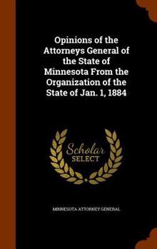 Hardcover Opinions of the Attorneys General of the State of Minnesota from the Organization of the State of Jan. 1, 1884 Book