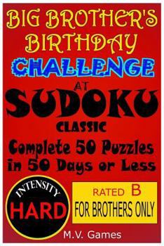 Paperback Big Brother's Birthday Challenge at Sudoku Classic - Hard: Complete 50 Sudoku puzzles in 50 days Book