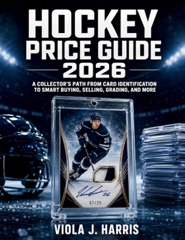 Hockey Price Guide 2026: A Collector’s Path from Card Identification to Smart Buying, Selling, Grading, and More