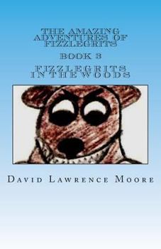 Paperback The Amazing Adventures of Fizzlegrits Book 3 Fizzlegrits in the Woods Book