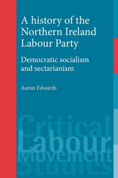 Paperback A History of the Northern Ireland Labour Party: Democratic Socialism and Sectarianism Book