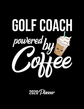 Paperback Golf Coach Powered By Coffee 2020 Planner: Golf Coach Planner, Gift idea for coffee lover, 120 pages 2020 Calendar for Golf Coach Book