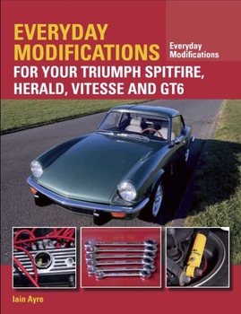 Paperback Everyday Modifications for Your Triumph Spitfire, Herald, Vitesse and GT6 Book