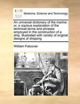 Paperback An universal dictionary of the marine: or, a copious explanation of the technical terms and phrases employed in the construction of a ship. Illustrate Book