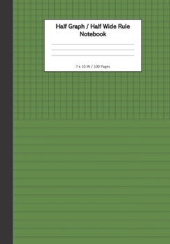 Half Graph / Half Wide Ruled Notebook: 7 x 11 Inches, 100 Dual Format Pages - 5x5 Graph On Top, Wide Ruled Lines On Bottom - Green