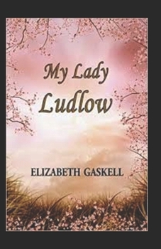 Paperback My Lady Ludlow-Elizabeth's Classic Edition(Annotated) Book