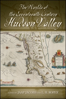 The Worlds of the Seventeenth-Century Hudson Valley - Book  of the SUNY Series: An American Region: Studies in the Hudson Valley