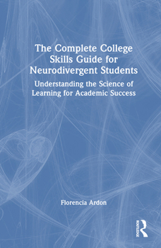 Hardcover The Complete College Skills Guide for Neurodivergent Students: Understanding the Science of Learning for Academic Success Book