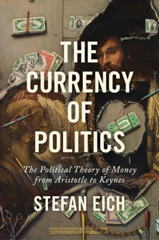 Paperback The Currency of Politics: The Political Theory of Money from Aristotle to Keynes Book