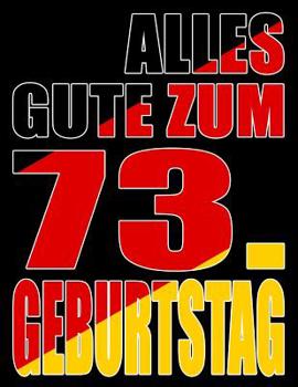 Alles Gute zum 73. Geburtstag: Besser als eine Geburtstagskarte! Deutsche Flagge Geburtstag Buch mit gezeichneten Seiten, die als Tagebuch oder Notizbuch benutzt werden k�nnen.