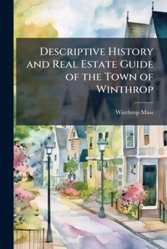 Paperback Descriptive History and Real Estate Guide of the Town of Winthrop Book