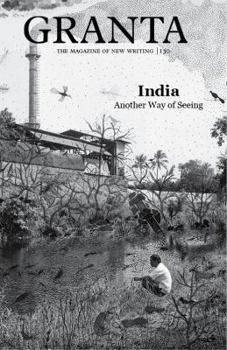 Granta 130: India: Another Way of Seeing - Book #130 of the Granta