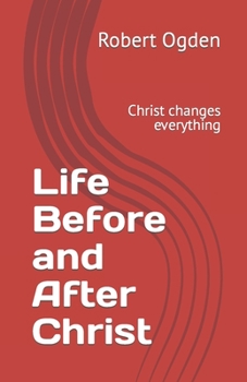 Paperback Life Before and After Christ: Christ changes everything Book