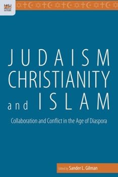Judaism, Christianity, and Islam: Collaboration and Conflict in the Age of Diaspora