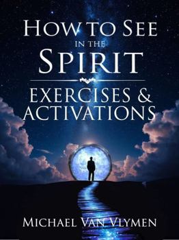 How to See in the Spirit Exercises and Activations