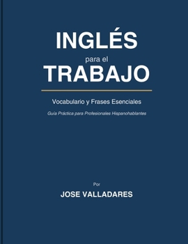 INGLÉS para el TRABAJO: Vocabulario y Frases Esenciales (Spanish Edition)