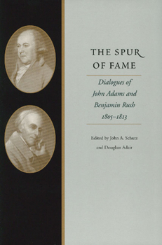 Paperback The Spur of Fame: Dialogues of John Adams and Benjamin Rush, 1805-1813 Book