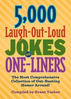5,000 Laugh-Out-Loud Jokes and One-Liners: The Most Comprehensive Collection of Gut-Busting Humor Around!
