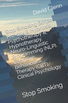 Paperback Stop Smoking Script. Pre-talk & Hypnosis. Psychotherapy & Hypnotherapy. Neuro-Linguistic Programming (NLP). Cognitive Behavioural Therapy (CBT). Clini Book
