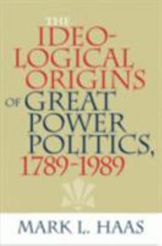 Hardcover The Ideological Origins of Great Power Politics, 1789Ð1989 Book