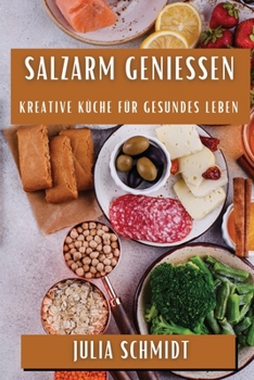 Paperback Salzarm Genießen: Kreative Küche für Gesundes Leben [German] Book