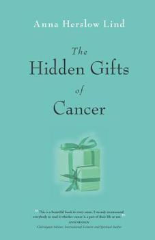 Paperback The Hidden Gifts of Cancer Book