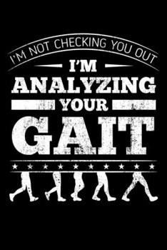 I'm Not Checking You Out I'm Analyzing Your Gait: Physiotherapy Notebook to Write in, 6x9, Lined, 120 Pages Journal
