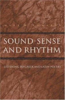 Sound, Sense, and Rhythm: Listening to Greek and Latin Poetry. - Book  of the Martin Classical Lectures