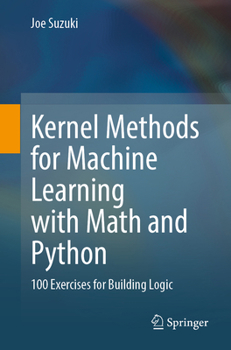 Paperback Kernel Methods for Machine Learning with Math and Python: 100 Exercises for Building Logic Book