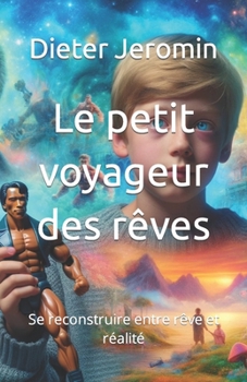 Le petit voyageur des rêves: Se reconstruire entre rêve et réalité (French Edition)