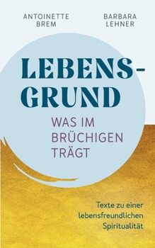 Paperback Lebensgrund - Was im Brüchigen trägt: Texte zu einer lebensfreundichen Spiritualität [German] Book