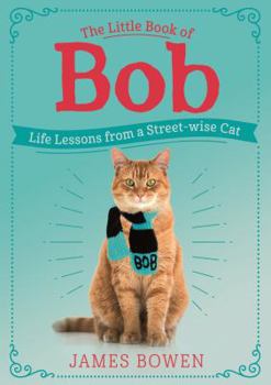 Hardcover The Little Book of Bob: Life Lessons from a Streetwise Cat Book