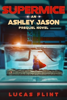 Supermice: An Ashley Jason prequel novel