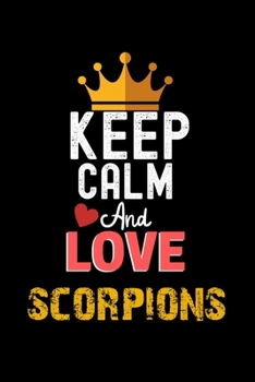 Keep Calm And Love scorpions Notebook - scorpions Funny Gift: Lined Notebook / Journal Gift, 120 Pages, 6x9, Soft Cover, Matte Finish