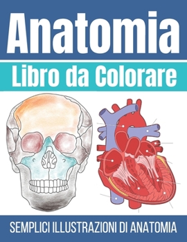 Paperback Libro da Colorare Anatomia: Illustrazioni di Anatomia Semplice [Italian] Book