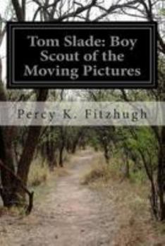 Paperback Tom Slade: Boy Scout of the Moving Pictures Book