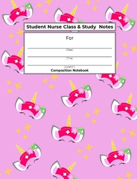 Paperback Student Nurse Class & Study Notes: Composition Notebook for Tracking Class, Time & Location Info (Cute Pink Unicorn Nurse Theme) Book