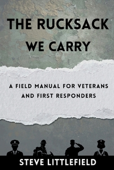 Paperback The Rucksack We Carry: A Field Manual for Veterans and First Responders Book