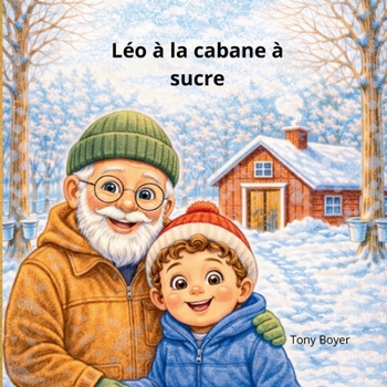 Léo à la cabane à sucre: Une douce aventure au cœur de l’érablière (Les aventures a Léo) (French Edition)
