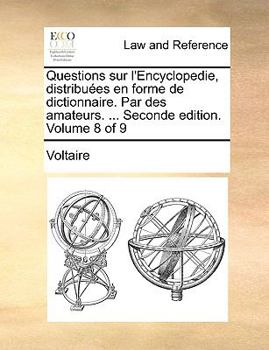 Paperback Questions Sur L'Encyclopedie, Distribues En Forme de Dictionnaire. Par Des Amateurs. ... Seconde Edition. Volume 8 of 9 [French] Book