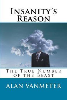 Paperback Insanity's Reason: The True Number of the Beast Book