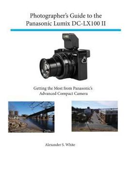 Paperback Photographer's Guide to the Panasonic Lumix DC-LX100 II: Getting the Most from Panasonic's Advanced Compact Camera Book