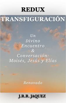 REDUX TRANSFIGURACIÓN: Un Divino Encuentro & Conversación: Moisés, Jesús y Elías (Redux: Reimagined Tales) (Spanish Edition)
