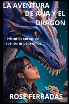 La Aventura de Ana y el Dragon mágico: Historias cortas de dragones para niños (En Español)