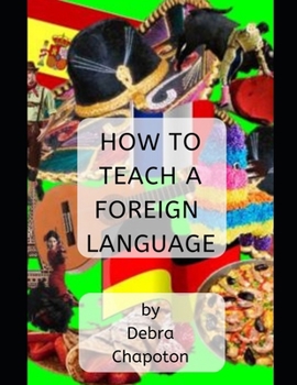 Paperback How to Teach a Foreign Language: Tips, Advice, and Resources for Foreign Language Teachers Book