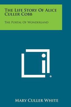 The Life-Story Of Alice Culler Cobb: The Portal Of Wonderland